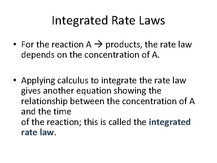 Integrated Rate Laws • For the reaction A products, the rate law depends on