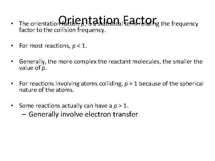 Orientation Factor • The orientation factor, p, is a statistical term relating the frequency
