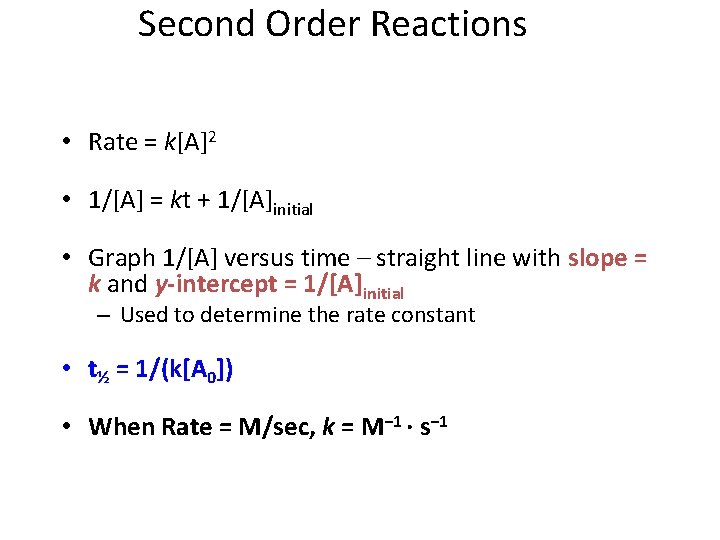 Second Order Reactions • Rate = k[A]2 • 1/[A] = kt + 1/[A]initial •