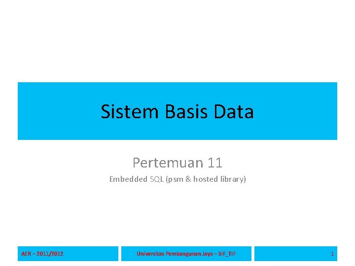 Sistem Basis Data Pertemuan 11 Embedded SQL (psm & hosted library) AER – 2011/2012