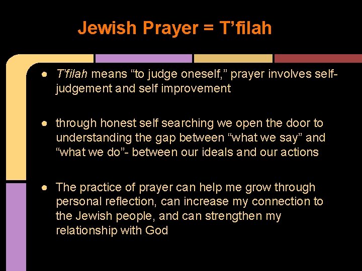 Jewish Prayer = T’filah ● T’filah means “to judge oneself, ” prayer involves selfjudgement