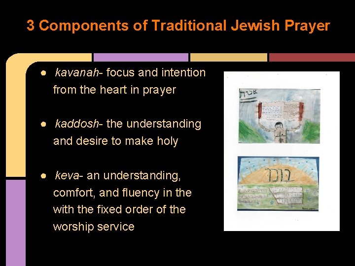 3 Components of Traditional Jewish Prayer ● kavanah- focus and intention from the heart 3 Components of Traditional Jewish Prayer ● kavanah- focus and intention from the heart