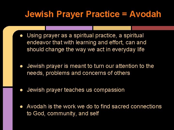 Jewish Prayer Practice = Avodah ● Using prayer as a spiritual practice, a spiritual