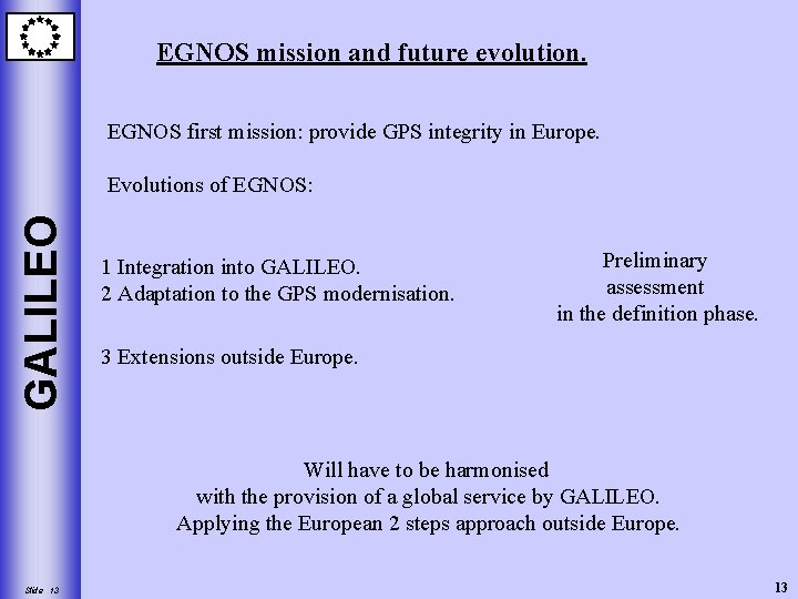 EGNOS mission and future evolution. EGNOS first mission: provide GPS integrity in Europe. GALILEO