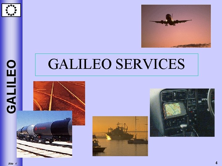 GALILEO Slide 4 GALILEO SERVICES 4 