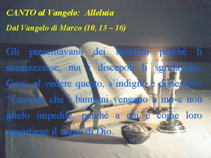 CANTO al Vangelo: Alleluia Dal Vangelo di Marco (10, 13 – 16) Gli presentavano