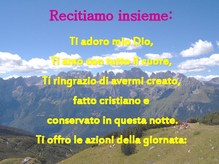 Recitiamo insieme: Ti adoro mio Dio, Ti amo con tutto il cuore, Ti ringrazio