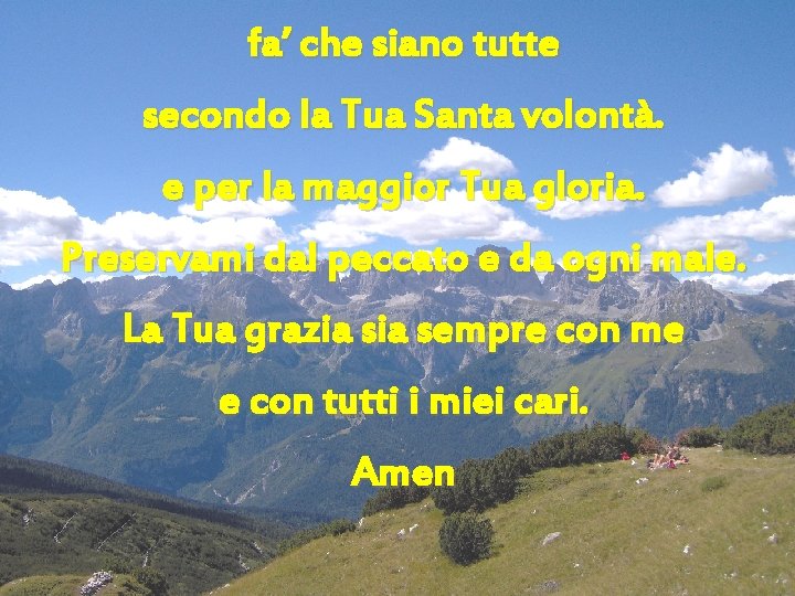 fa’ che siano tutte secondo la Tua Santa volontà. e per la maggior Tua