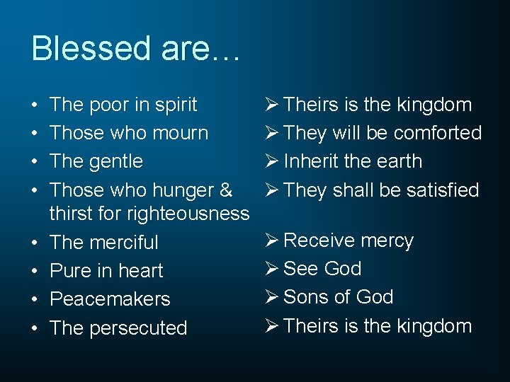 Blessed are… • • The poor in spirit Those who mourn The gentle Those