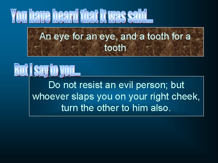 An eye for an eye, and a tooth for a tooth Do not resist