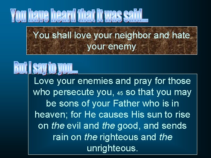 You shall love your neighbor and hate your enemy Love your enemies and pray