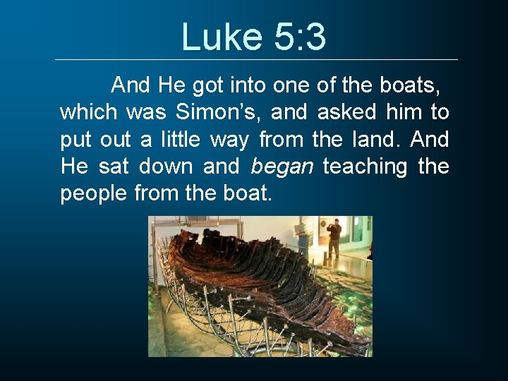 Luke 5: 3 And He got into one of the boats, which was Simon’s,