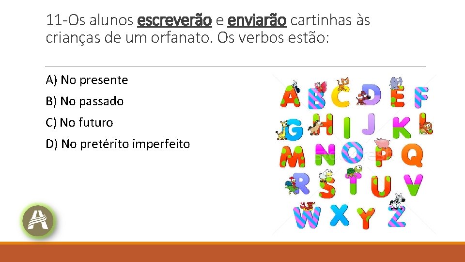 11 -Os alunos escreverão e enviarão cartinhas às crianças de um orfanato. Os verbos 11 -Os alunos escreverão e enviarão cartinhas às crianças de um orfanato. Os verbos