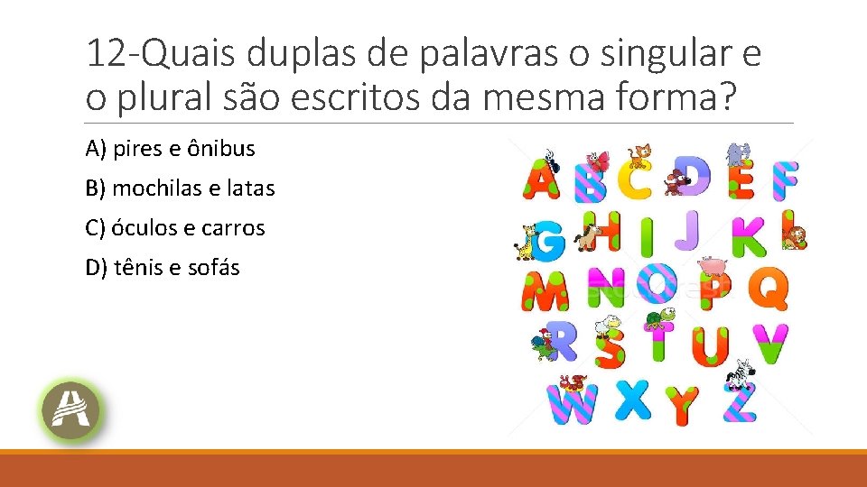 12 -Quais duplas de palavras o singular e o plural são escritos da mesma 12 -Quais duplas de palavras o singular e o plural são escritos da mesma