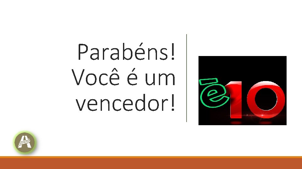 Parabéns! Você é um vencedor! Parabéns! Você é um vencedor!
