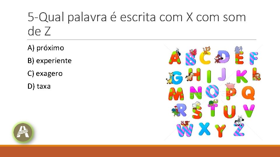 5 -Qual palavra é escrita com X com som de Z A) próximo B) 5 -Qual palavra é escrita com X com som de Z A) próximo B)