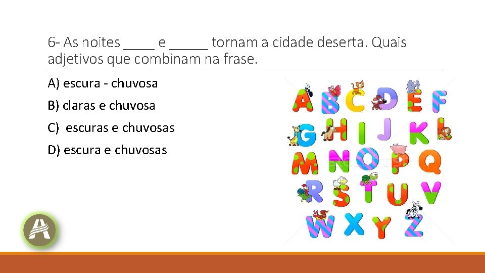 6 - As noites ____ e _____ tornam a cidade deserta. Quais adjetivos que 6 - As noites ____ e _____ tornam a cidade deserta. Quais adjetivos que