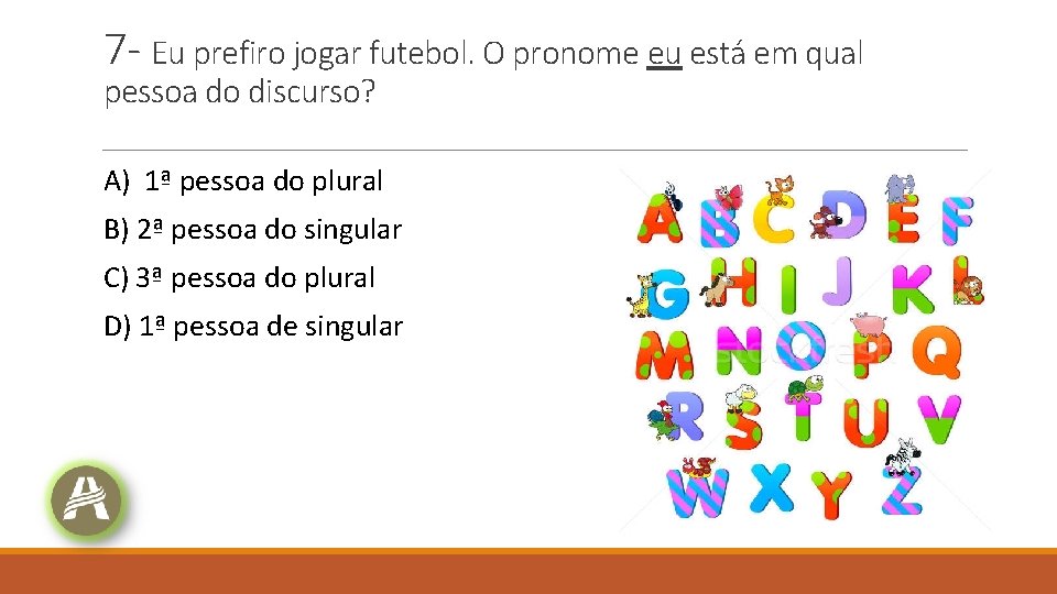 7 - Eu prefiro jogar futebol. O pronome eu está em qual pessoa do 7 - Eu prefiro jogar futebol. O pronome eu está em qual pessoa do