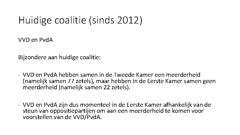 Huidige coalitie (sinds 2012) VVD en Pvd. A Bijzondere aan huidige coalitie: - VVD