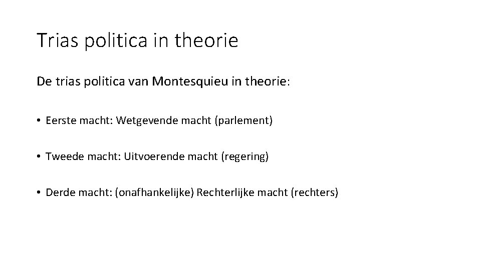 Trias politica in theorie De trias politica van Montesquieu in theorie: • Eerste macht: