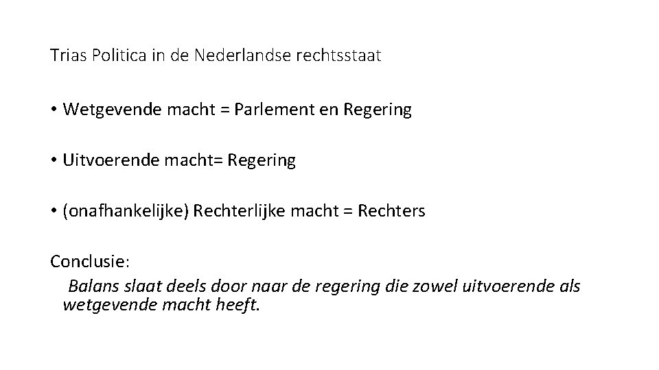 Trias Politica in de Nederlandse rechtsstaat • Wetgevende macht = Parlement en Regering •
