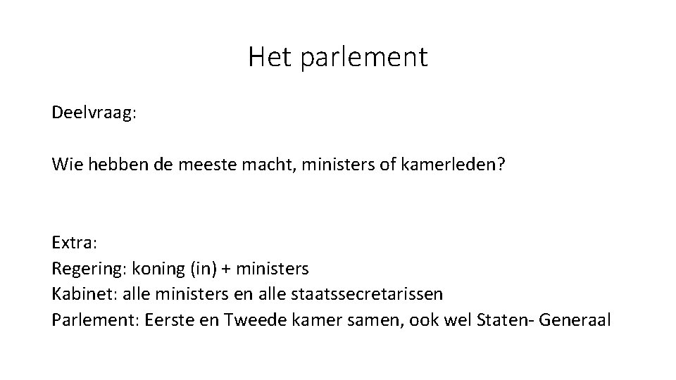 Het parlement Deelvraag: Wie hebben de meeste macht, ministers of kamerleden? Extra: Regering: koning