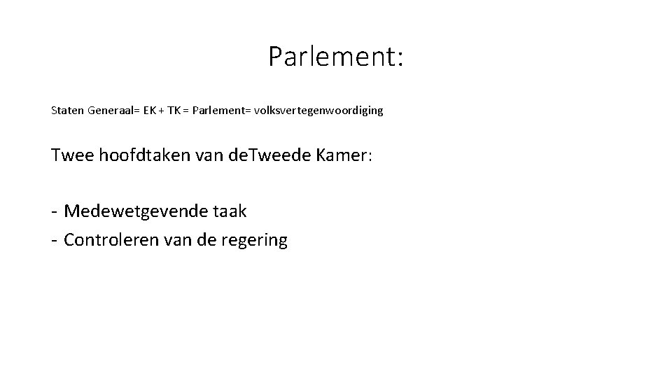 Parlement: Staten Generaal= EK + TK = Parlement= volksvertegenwoordiging Twee hoofdtaken van de. Tweede