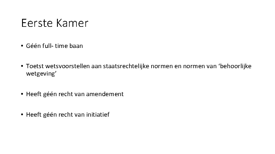 Eerste Kamer • Géén full- time baan • Toetst wetsvoorstellen aan staatsrechtelijke normen en