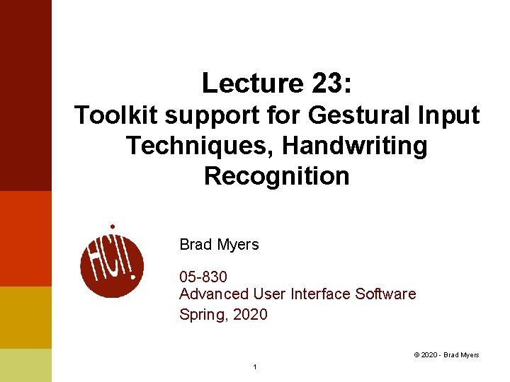 Lecture 23: Toolkit support for Gestural Input Techniques, Handwriting Recognition Brad Myers 05 -830