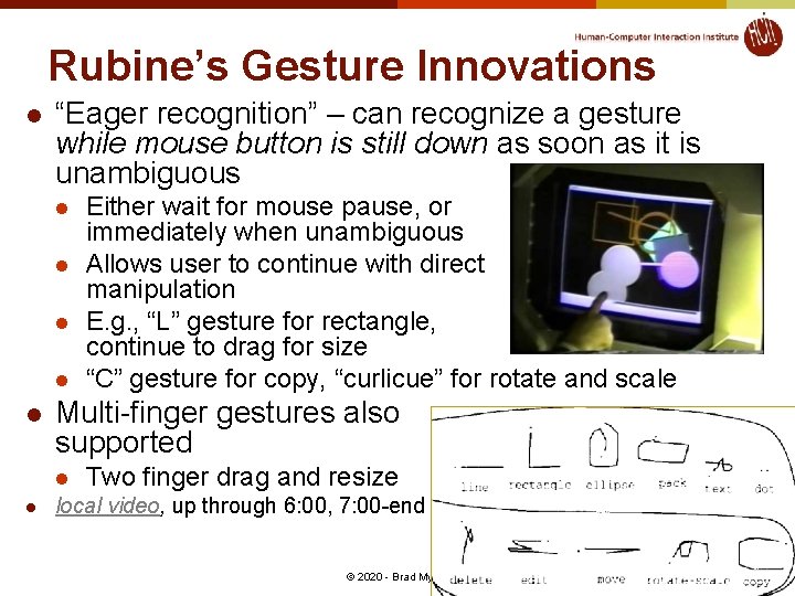 Rubine’s Gesture Innovations l “Eager recognition” – can recognize a gesture while mouse button