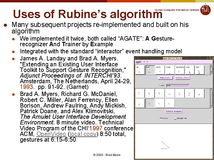 Uses of Rubine’s algorithm l Many subsequent projects re-implemented and built on his algorithm