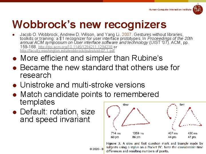 Wobbrock’s new recognizers l Jacob O. Wobbrock, Andrew D. Wilson, and Yang Li. 2007.