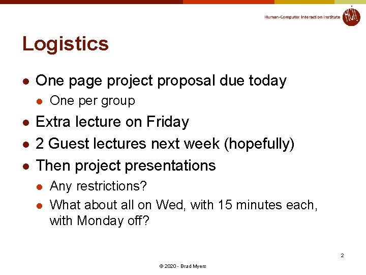 Logistics l One page project proposal due today l l One per group Extra