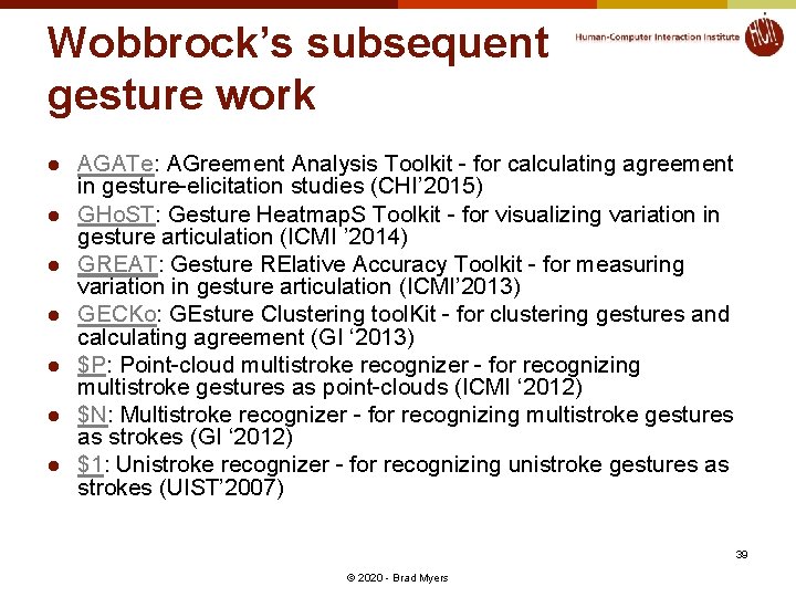 Wobbrock’s subsequent gesture work l l l l AGATe: AGreement Analysis Toolkit - for