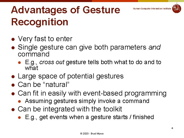 Advantages of Gesture Recognition l l Very fast to enter Single gesture can give