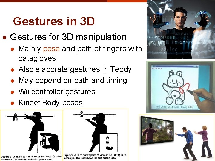 Gestures in 3 D l Gestures for 3 D manipulation l l l Mainly