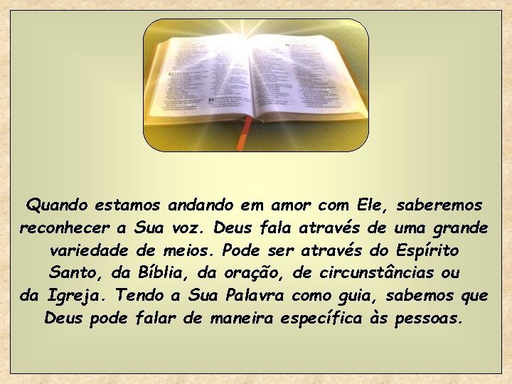 Quando estamos andando em amor com Ele, saberemos reconhecer a Sua voz. Deus fala