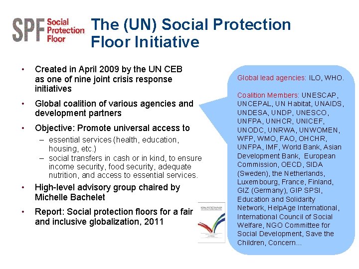 The (UN) Social Protection Floor Initiative • Created in April 2009 by the UN