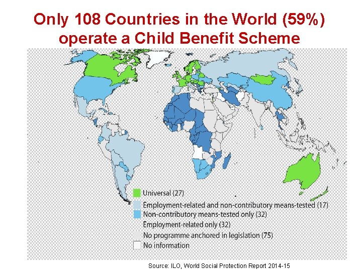 Only 108 Countries in the World (59%) operate a Child Benefit Scheme Source: ILO,