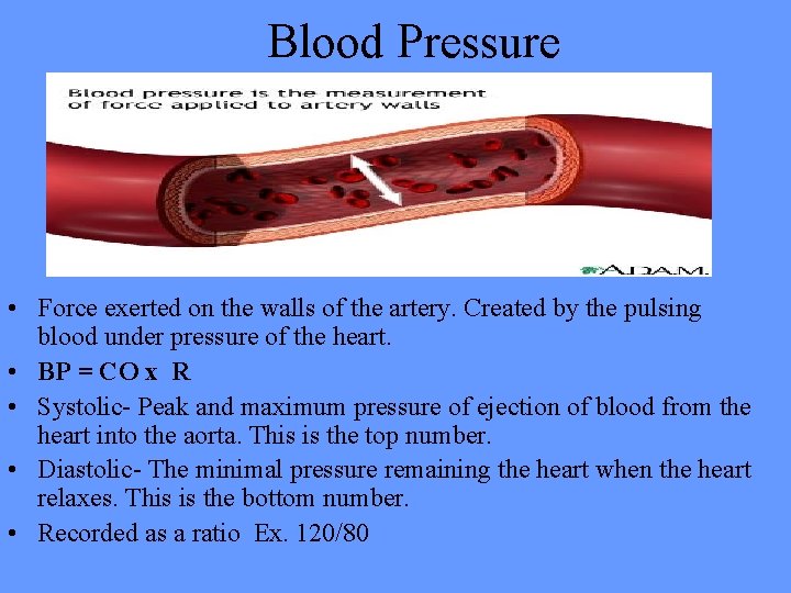 Blood Pressure • Force exerted on the walls of the artery. Created by the