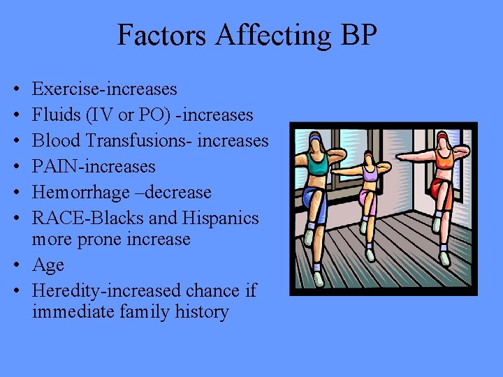 Factors Affecting BP • • • Exercise-increases Fluids (IV or PO) -increases Blood Transfusions-