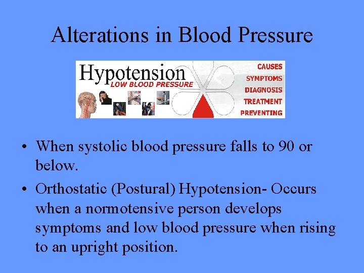 Alterations in Blood Pressure • When systolic blood pressure falls to 90 or below.
