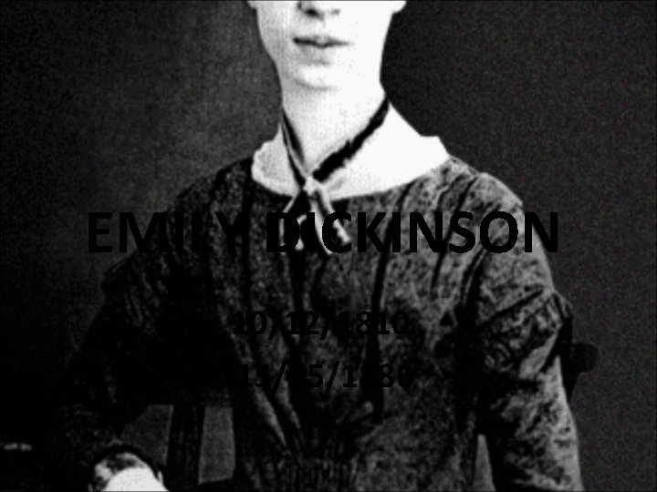 EMILY DICKINSON 10/12/1810 15/05/1886 