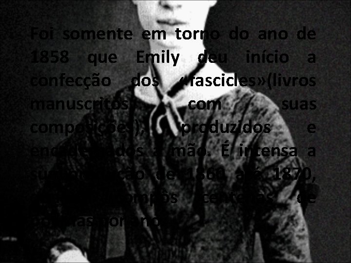 Foi somente em torno do ano de 1858 que Emily deu início a confecção