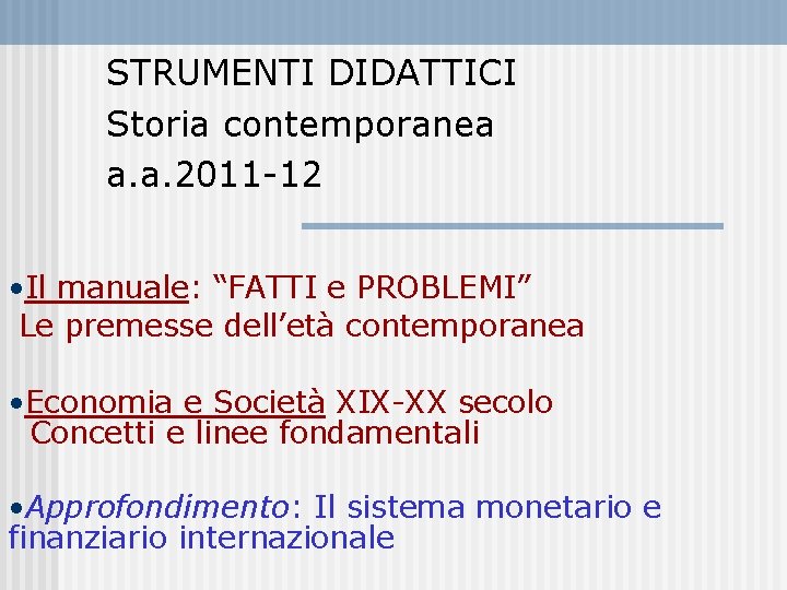 STRUMENTI DIDATTICI Storia contemporanea a. a. 2011 -12 • Il manuale: “FATTI e PROBLEMI”