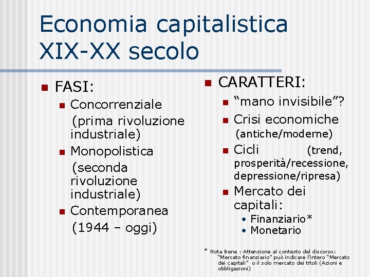 Economia capitalistica XIX-XX secolo FASI: Concorrenziale (prima rivoluzione industriale) Monopolistica (seconda rivoluzione industriale) Contemporanea