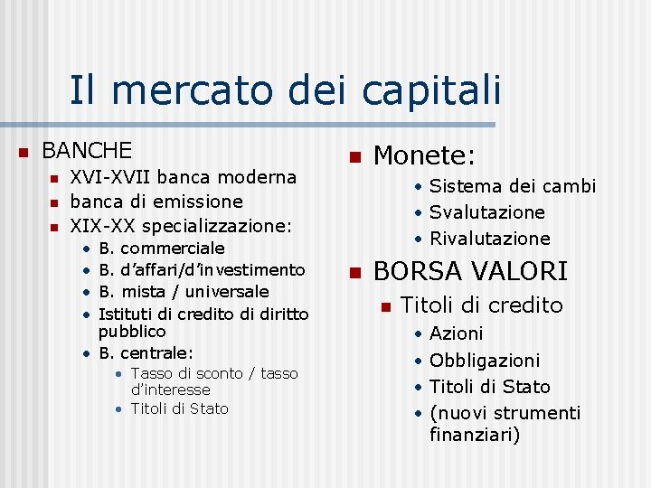 Il mercato dei capitali BANCHE XVI-XVII banca moderna banca di emissione XIX-XX specializzazione: •