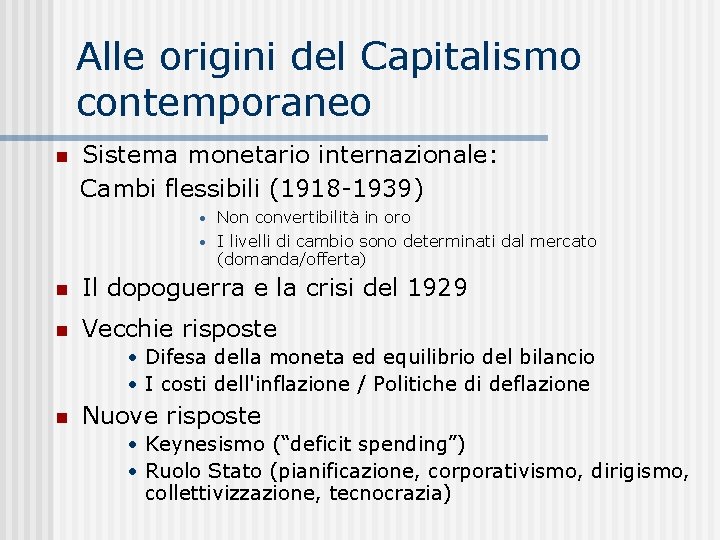 Alle origini del Capitalismo contemporaneo Sistema monetario internazionale: Cambi flessibili (1918 -1939) • Non
