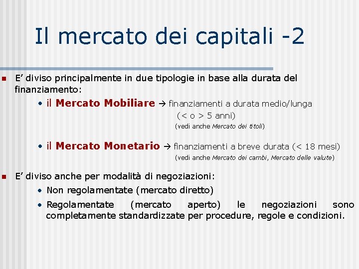 Il mercato dei capitali -2 E’ diviso principalmente in due tipologie in base alla