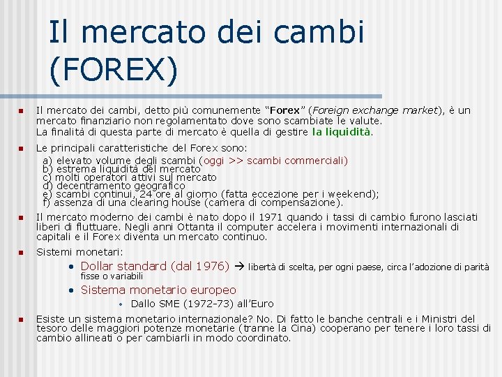 Il mercato dei cambi (FOREX) Il mercato dei cambi, detto più comunemente “Forex” (Foreign